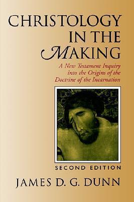 Christology in the Making: A New Testament Inquiry into the Origins of the Doctrine of the Incarnation by James D.G. Dunn, James D.G. Dunn