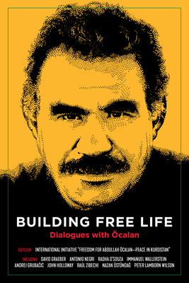 Building Free Life: Dialogues with Öcalan by David Graeber, Radha D'Souza