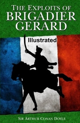 The Exploits of Brigadier Gerard Illustrated by Arthur Conan Doyle