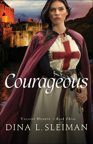 Courageous by Dina L. Sleiman