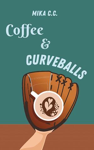 Coffee & Curveballs by Mika C.C., Mika C.C.