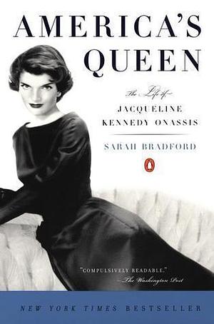 America's Queen, The Life of Jacqueline Kennedy Onassis by Sarah Bradford, Sarah Bradford