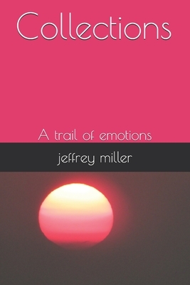 Collections: A trail of emotions by Jeffrey Miller