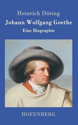 Johann Wolfgang Goethe: Eine Biographie by 