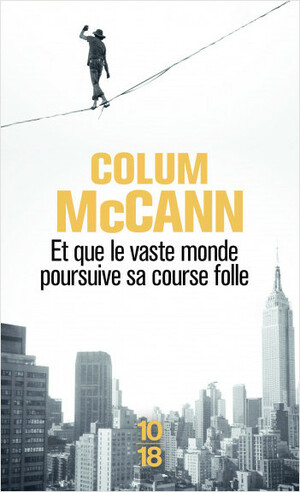 Et que le vaste monde poursuive sa course folle by Colum McCann