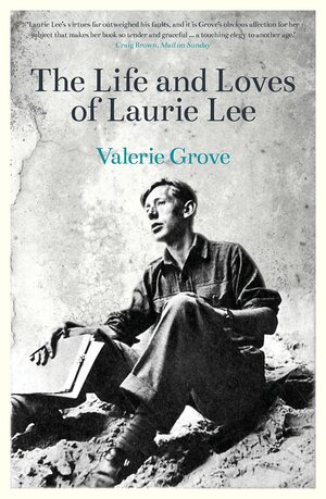 The Life and Loves of Laurie Lee by Valerie Grove