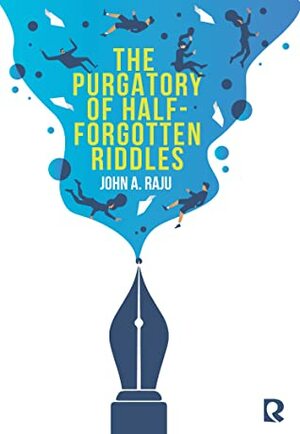 The Purgatory of Half-Forgotten Riddles by John A. Raju