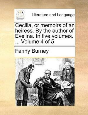 Cecilia, or Memoirs of an Heiress. by the Author of Evelina. in Five Volumes. ... Volume 4 of 5 by Frances Burney