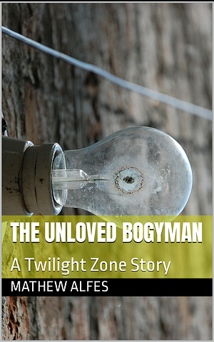 The Unloved Boogyman: A Twilight Zone Story  by 