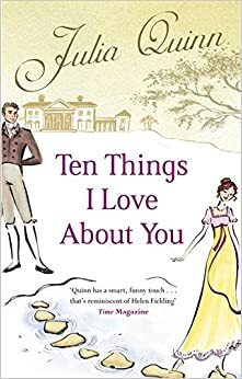 Ten Things I Love About You by Julia Quinn