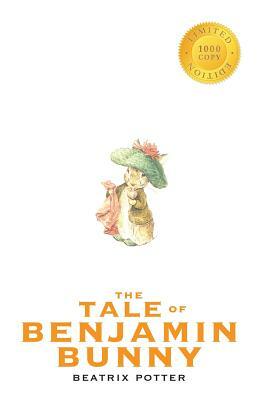 The Tale of Benjamin Bunny (1000 Copy Limited Edition) by Beatrix Potter