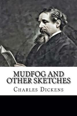 Mudfog and Other Sketches by Charles Dickens
