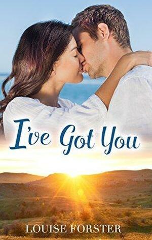 I've Got You by Louise Forster