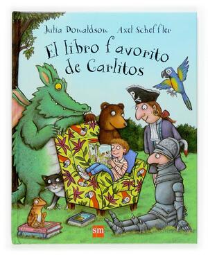 El Libro Favorito De Carlitos by Julia Donaldson, Axel Scheffler