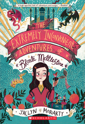 The Extremely Inconvenient Adventures of Bronte Mettlestone by Jaclyn Moriarty