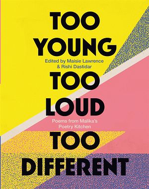 Too Young, Too Loud, Too Different by Rishi Dastidar, Maisie Lawrence