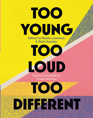 Too Young, Too Loud, Too Different by Maisie Lawrence, Rishi Dastidar