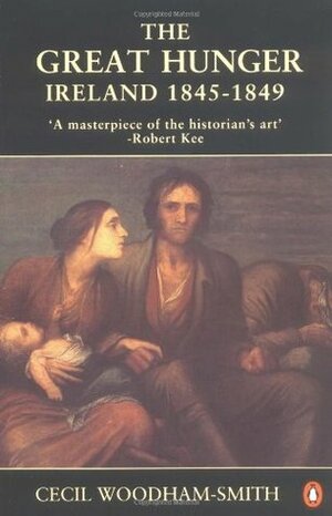 The Great Hunger: Ireland 1845 - 1849 by Cecil Woodham-Smith, Charles Woodham