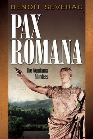 Pax Romana: The Aquitania Mysteries by Benoît Séverac