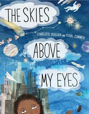 The Skies Above My Eyes by Yuval Zommer, Charlotte Gullain