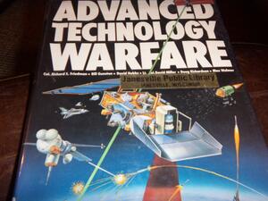 Advanced Technology Warfare: a detailed study of the latest weapons and techniques for warfare today and into the 21st century by Richard S. Friedman