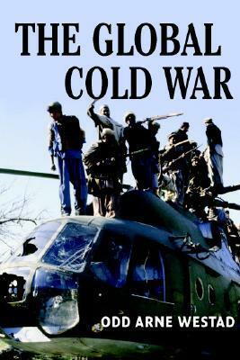 The Global Cold War by Odd Arne Westad
