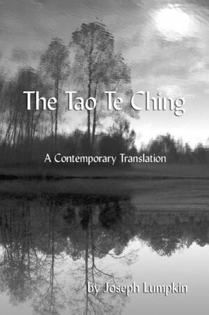 THE TAO TE CHING: A Contemporary Translation by Joseph B. Lumpkin