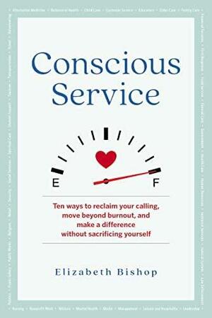 Conscious Service: Make a Difference Without Sacrificing Yourself by Elizabeth Bishop