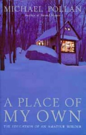 A Place Of My Own: The Education Of An Amateur Builder by Michael Pollan