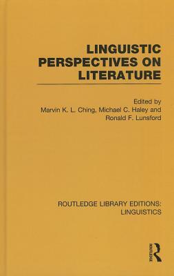 Linguistic Perspectives on Literature (Rle Linguistics C: Applied Linguistics) by Ronald F. Lunsford, Marvin K. L. Ching, Michael C. Haley