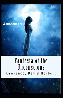 Fantasia of the unconscious Annotated by D.H. Lawrence