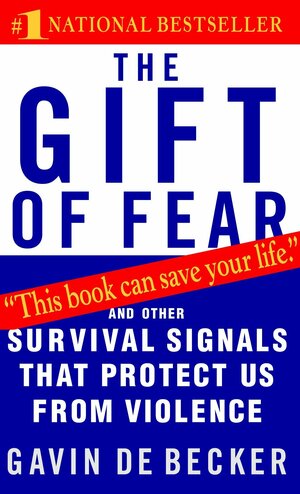 The Gift of Fear: And Other Survival Signals That Protect Us from Violence by Gavin de Becker