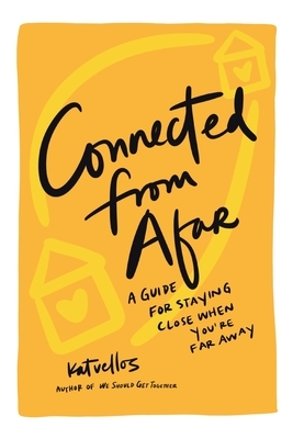 Connected From Afar: A Guide for Staying Close When You're Far Away by Kat Vellos