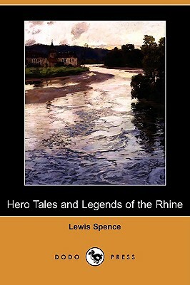 Hero Tales and Legends of the Rhine (Dodo Press) by Lewis Spence