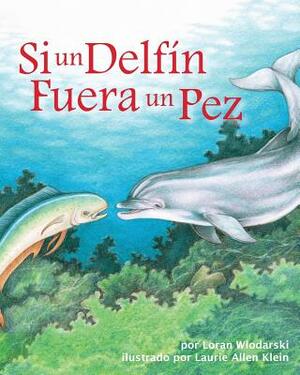 Si Un Delfín Fuera Un Pez (If a Dolphin Were a Fish) by Loran Wlodarski