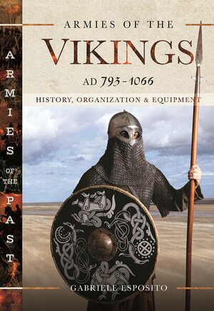 Armies of the Vikings, AD 793–1066: History, Organization and Equipment by Gabriele Esposito