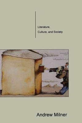 Literature, Culture, and Society by Andrew Milner