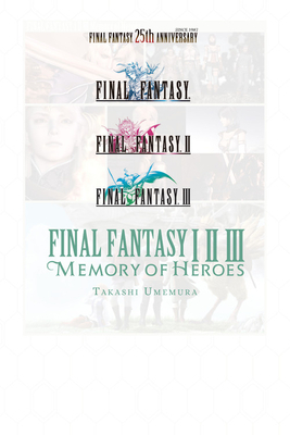 Final Fantasy I * II * III: Memory of Heroes by Takashi Umemura