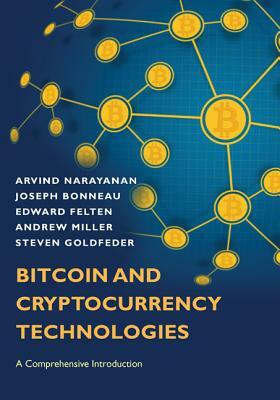 Bitcoin and Cryptocurrency Technologies: A Comprehensive Introduction by Edward Felten, Arvind Narayanan, Joseph Bonneau
