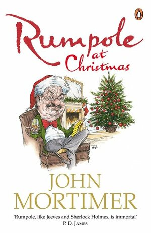 Rumpole at Christmas: A collection of hilarious festive stories for readers of Sherlock Holmes and P.G. Wodehouse by John Mortimer