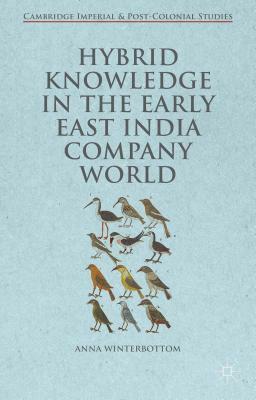 Hybrid Knowledge in the Early East India Company World by Anna Winterbottom