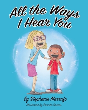 All the Ways I Hear You by Stephanie Marrufo