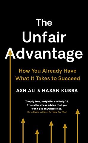 The Unfair Advantage: How You Already Have What It Takes to Succeed by Ash Ali