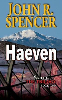 Haeven: Book Two of the Solarium-3 Trilogy by John R. Spencer
