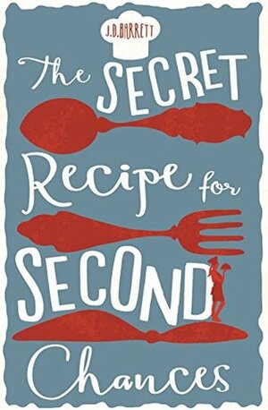 The Secret Recipe for Second Chances by J.D. Barrett