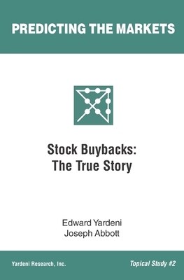 Stock Buybacks: The True Story by Joseph Abbott, Edward Yardeni