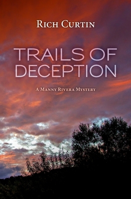 Trails of Deception: A Manny Rivera Mystery by Rich Curtin