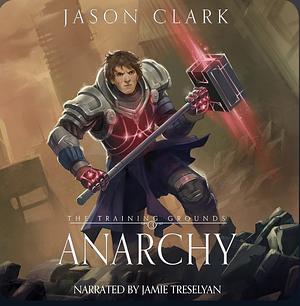 The Training Grounds: Anarchy by Jason Clark