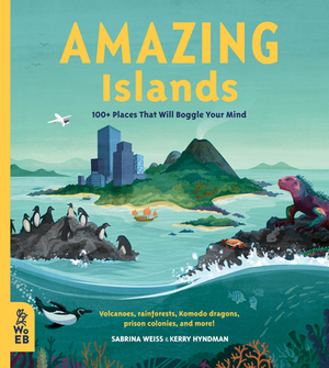 Amazing Islands: 100+ Places That Will Boggle Your Mind by Sabrina Weiss