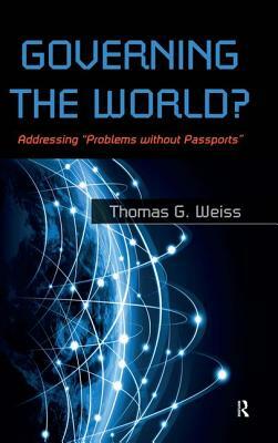Governing the World?: Addressing Problems Without Passports by Thomas G. Weiss